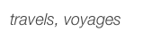 travels, voyages